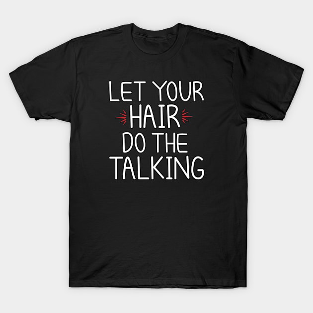 Let Your Hair Do The Talking : Hair Stylist Gift, Hair Dresser, Hair Dresser Gift, Hairdresser Gift, Hairdresser, Hairdresser , Hairstylist T-Shirt by First look